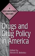 Drugs and Drug Policy in America: A Documentary History