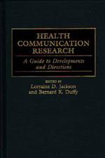 Health Communication Research: A Guide to Developments and Directions