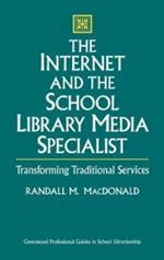 The Internet and the School Library Media Specialist: Transforming Traditional Services