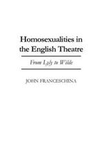 Homosexualities in the English Theatre: From Lyly to Wilde