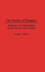 On Ruins of Empire: Ethnicity and Nationalism in the Former Soviet Union