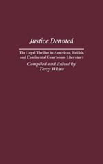 Justice Denoted: The Legal Thriller in American, British, and Continental Courtroom Literature