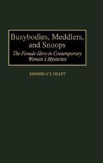 Busybodies, Meddlers, and Snoops: The Female Hero in Contemporary Women's Mysteries