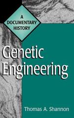 Genetic Engineering: A Documentary History