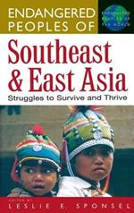 Endangered Peoples of Southeast and East Asia: Struggles to Survive and Thrive