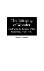 The Bringing of Wonder: Trade and the Indians of the Southeast, 1700-1783