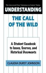 Understanding The Call of the Wild: A Student Casebook to Issues, Sources, and Historical Documents