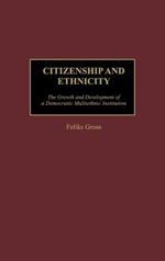 Citizenship and Ethnicity: The Growth and Development of a Democratic Multiethnic Institution