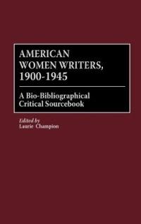 American Women Writers, 1900-1945: A Bio-Bibliographical Critical Sourcebook - Laurie Champion - cover