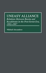 Uneasy Alliance: Relations Between Russia and Kazakhstan in the Post-Soviet Era, 1992-1997