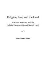 Religion, Law, and the Land: Native Americans and the Judicial Interpretation of Sacred Land