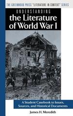 Understanding the Literature of World War I: A Student Casebook to Issues, Sources, and Historical Documents