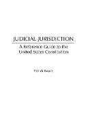 Judicial Jurisdiction: A Reference Guide to the United States Constitution