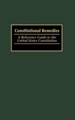 Constitutional Remedies: A Reference Guide to the United States Constitution