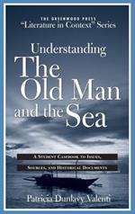 Understanding The Old Man and the Sea: A Student Casebook to Issues, Sources, and Historical Documents