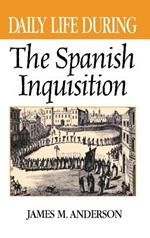 Daily Life During the Spanish Inquisition