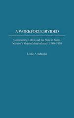 A Workforce Divided: Community, Labor, and the State in Saint-Nazaire's Shipbuilding Industry, 1880-1910