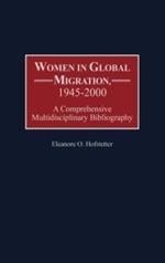 Women in Global Migration, 1945-2000: A Comprehensive Multidisciplinary Bibliography