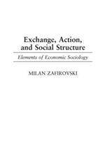 Exchange, Action, and Social Structure: Elements of Economic Sociology