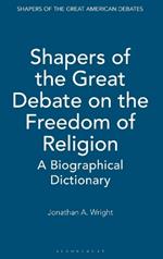 Shapers of the Great Debate on the Freedom of Religion: A Biographical Dictionary