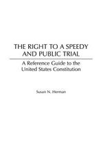 The Right to a Speedy and Public Trial: A Reference Guide to the United States Constitution