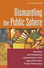 Dismantling the Public Sphere: Situating and Sustaining Librarianship in the Age of the New Public Philosophy