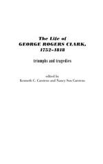 The Life of George Rogers Clark, 1752-1818: Triumphs and Tragedies