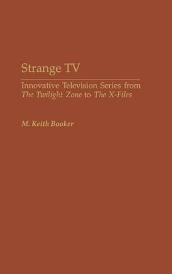 Strange TV: Innovative Television Series from The Twilight Zone to The X-Files - M. Keith Booker - cover