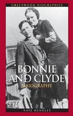 Bonnie and Clyde: A Biography