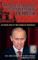 The Consolidation of Dictatorship in Russia: An Inside View of the Demise of Democracy