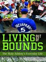 Living out of Bounds: The Male Athlete's Everyday Life