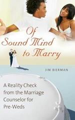 Of Sound Mind to Marry: A Reality Check from the Marriage Counselor for Pre-Weds