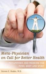 Meta-Physician on Call for Better Health: Metaphysics and Medicine for Mind, Body and Spirit