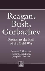 Reagan, Bush, Gorbachev: Revisiting the End of the Cold War