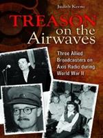 Treason on the Airwaves: Three Allied Broadcasters on Axis Radio during World War II