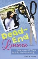 Dead-End Lovers: How to Avoid Them and Find True Intimacy