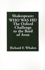 Shakespeare--Who Was He?: The Oxford Challenge to the Bard of Avon