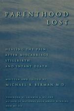 Parenthood Lost: Healing the Pain after Miscarriage, Stillbirth, and Infant Death