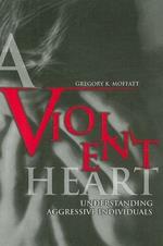 A Violent Heart: Understanding Aggressive Individuals