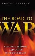 The Road to War: Congress' Historic Abdication of Responsibility