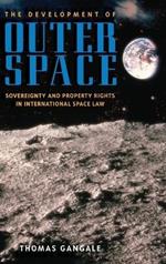 The Development of Outer Space: Sovereignty and Property Rights in International Space Law