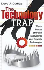 The Technology Trap: Where Human Error and Malevolence Meet Powerful Technologies