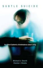 Subtle Suicide: Our Silent Epidemic of Ambivalence about Living