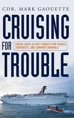 Cruising for Trouble: Cruise Ships as Soft Targets for Pirates, Terrorists, and Common Criminals