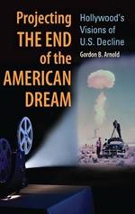 Projecting the End of the American Dream: Hollywood's Visions of U.S. Decline