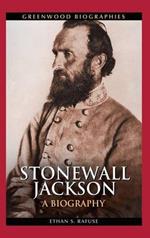 Stonewall Jackson: A Biography