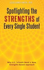 Spotlighting the Strengths of Every Single Student: Why U.S. Schools Need a New, Strengths-Based Approach