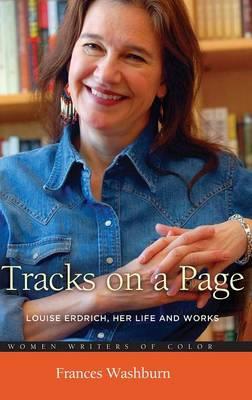 Tracks on a Page: Louise Erdrich, Her Life and Works - Frances Washburn - cover