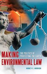 Making Environmental Law: The Politics of Protecting the Earth