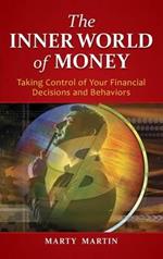 The Inner World of Money: Taking Control of Your Financial Decisions and Behaviors